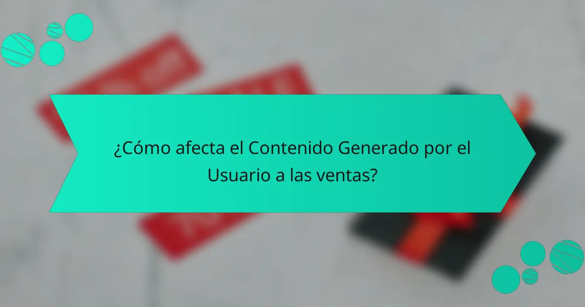 ¿Cómo afecta el Contenido Generado por el Usuario a las ventas?