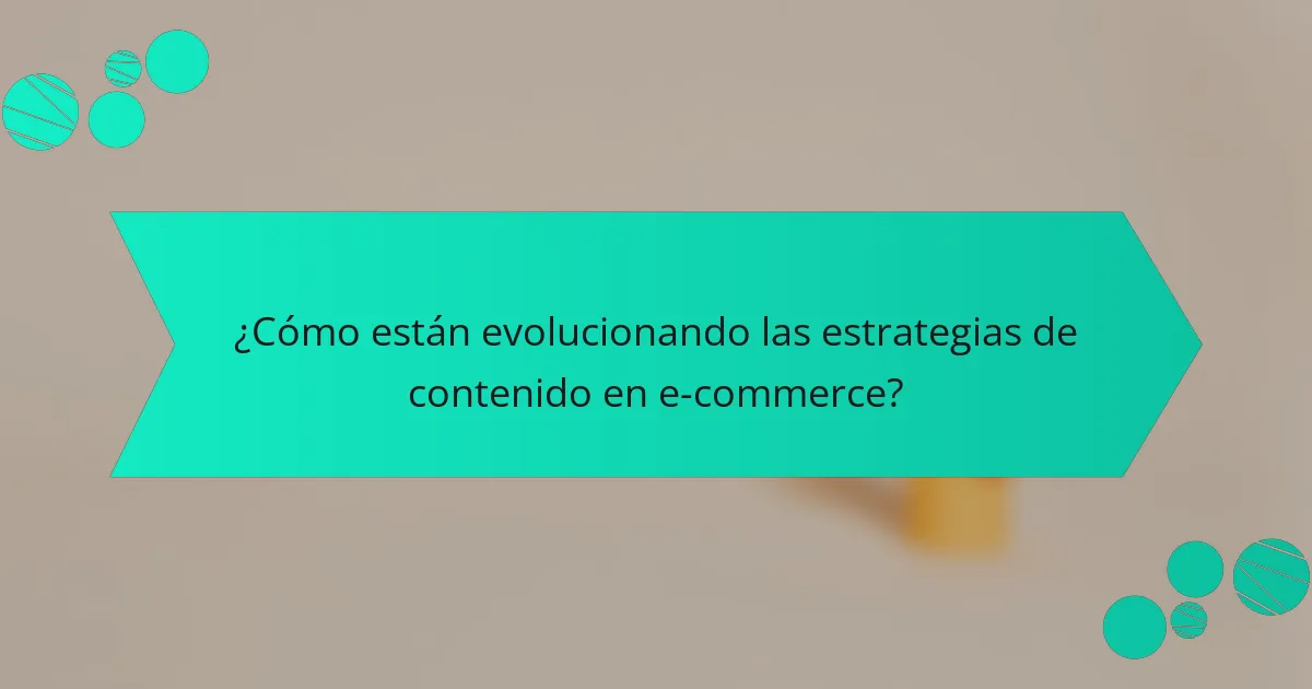 ¿Cómo están evolucionando las estrategias de contenido en e-commerce?