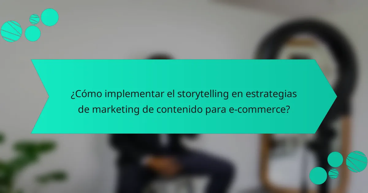 ¿Cómo implementar el storytelling en estrategias de marketing de contenido para e-commerce?