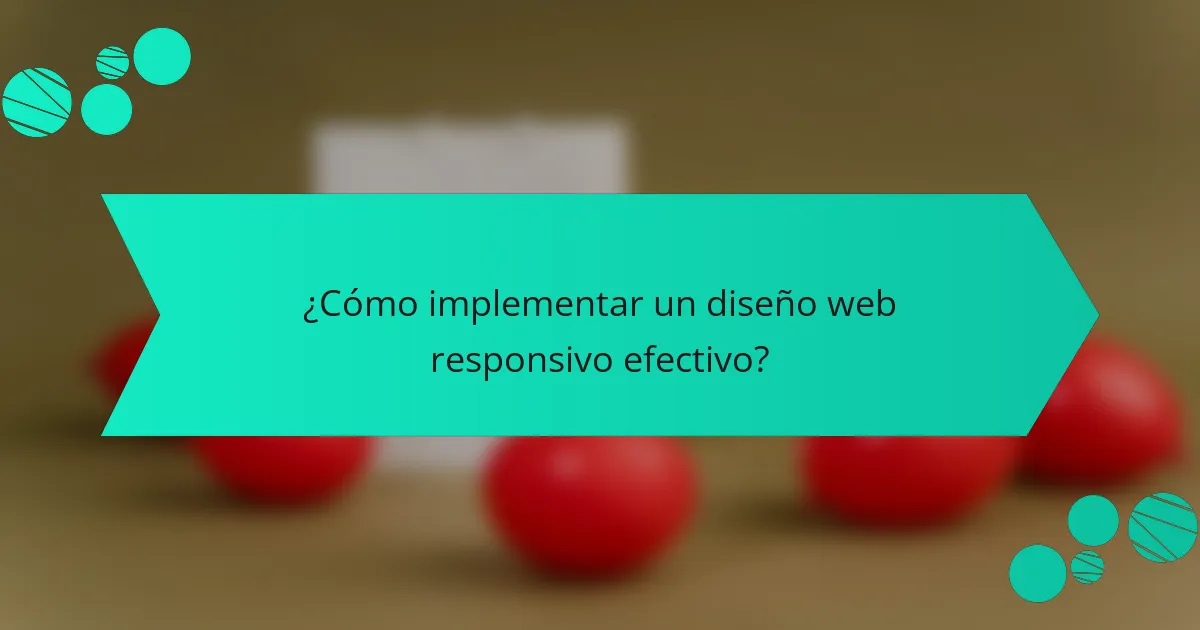 ¿Cómo implementar un diseño web responsivo efectivo?