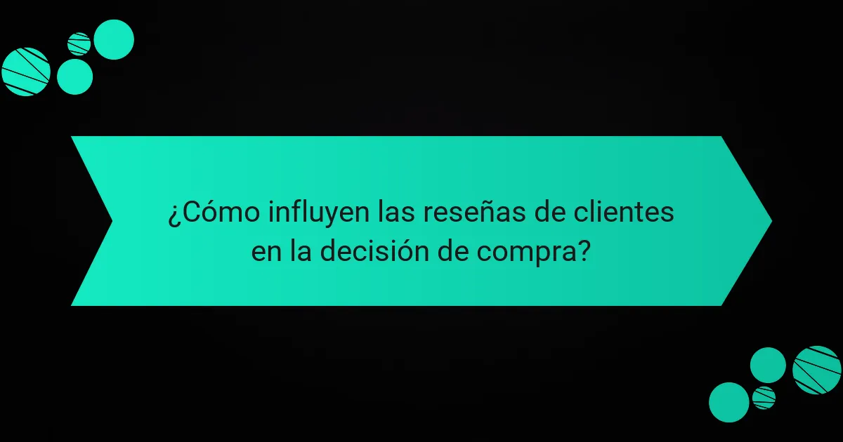 ¿Cómo influyen las reseñas de clientes en la decisión de compra?