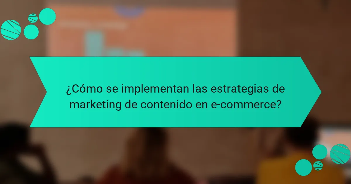 ¿Cómo se implementan las estrategias de marketing de contenido en e-commerce?