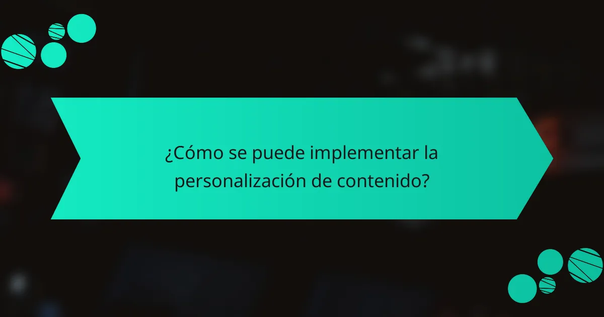 ¿Cómo se puede implementar la personalización de contenido?