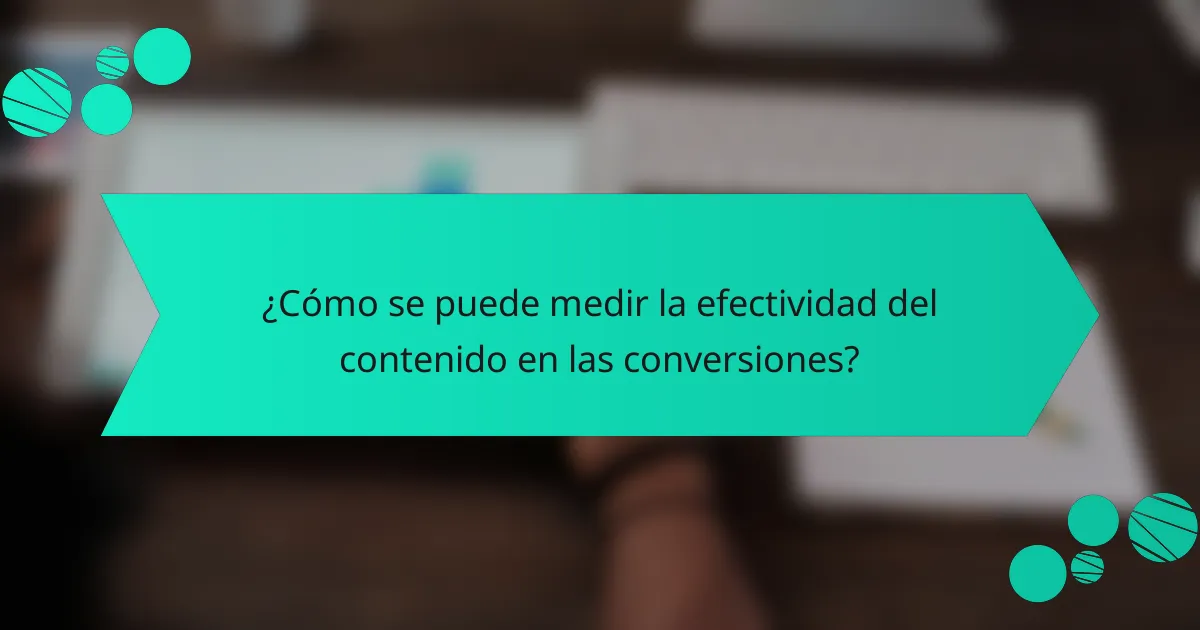 ¿Cómo se puede medir la efectividad del contenido en las conversiones?