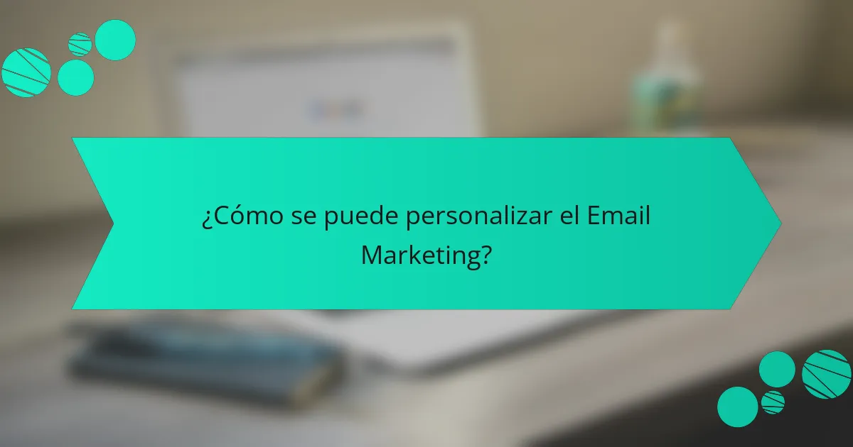 ¿Cómo se puede personalizar el Email Marketing?