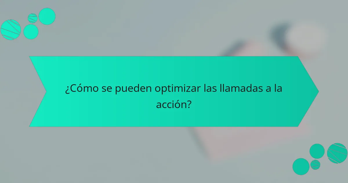 ¿Cómo se pueden optimizar las llamadas a la acción?