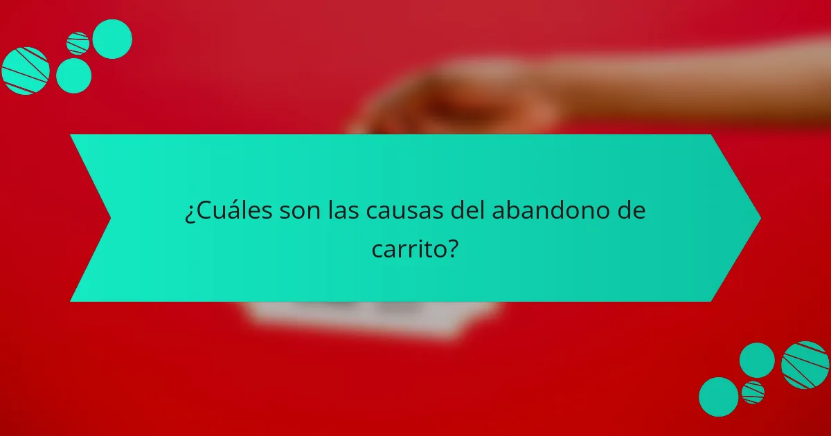 ¿Cuáles son las causas del abandono de carrito?