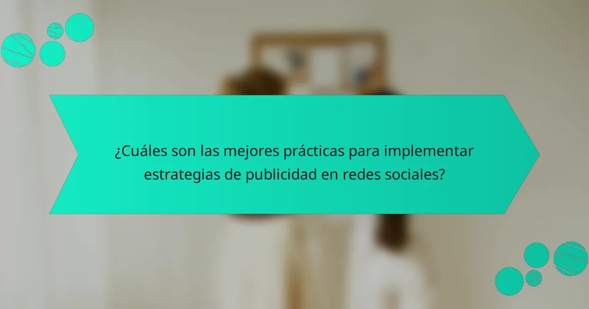 ¿Cuáles son las mejores prácticas para implementar estrategias de publicidad en redes sociales?