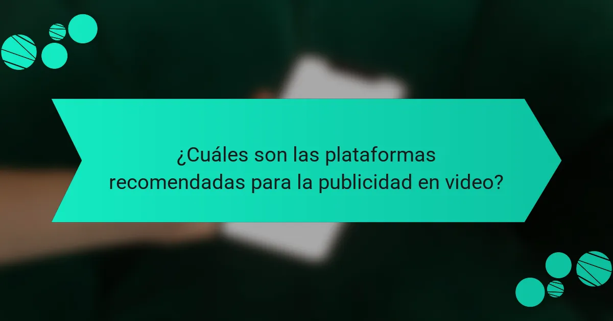 ¿Cuáles son las plataformas recomendadas para la publicidad en video?