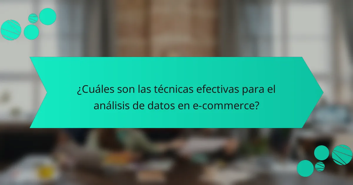 ¿Cuáles son las técnicas efectivas para el análisis de datos en e-commerce?