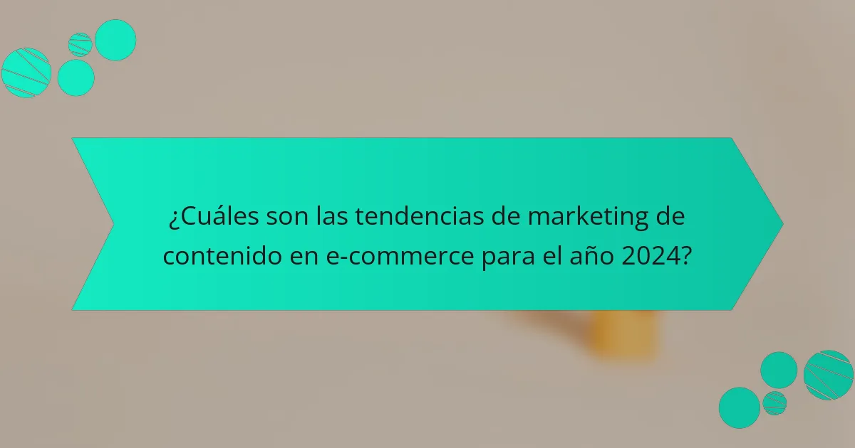 ¿Cuáles son las tendencias de marketing de contenido en e-commerce para el año 2024?