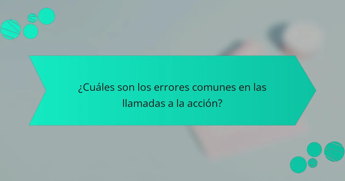 ¿Cuáles son los errores comunes en las llamadas a la acción?