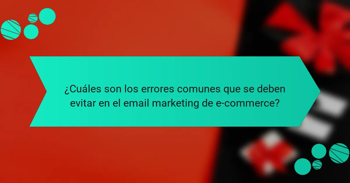 ¿Cuáles son los errores comunes que se deben evitar en el email marketing de e-commerce?
