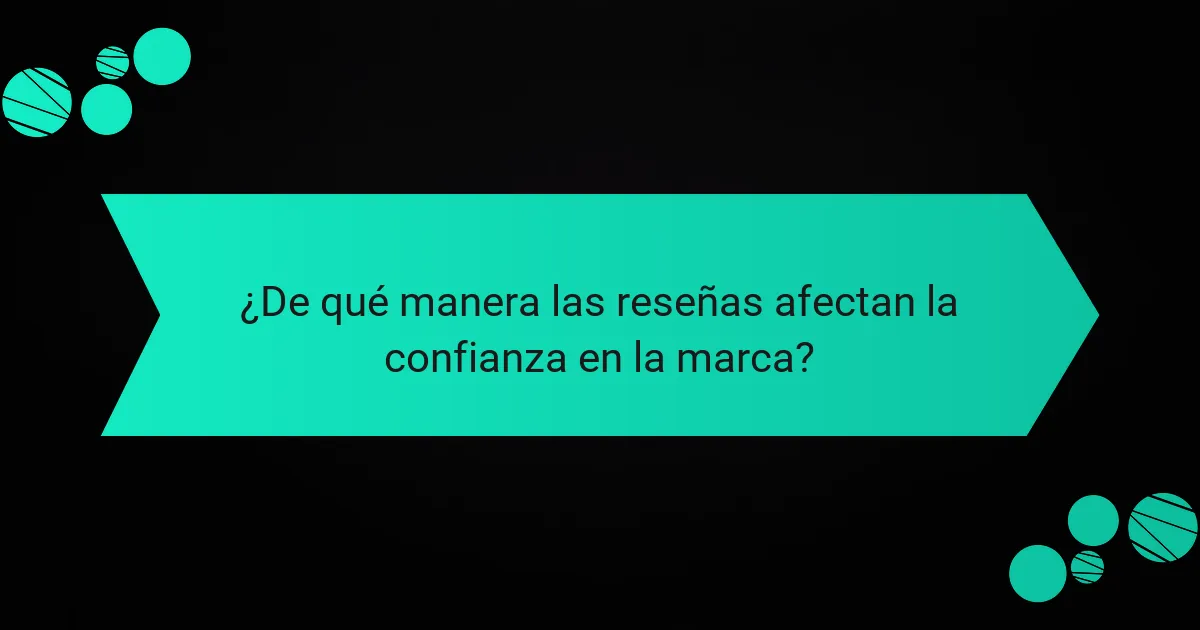 ¿De qué manera las reseñas afectan la confianza en la marca?
