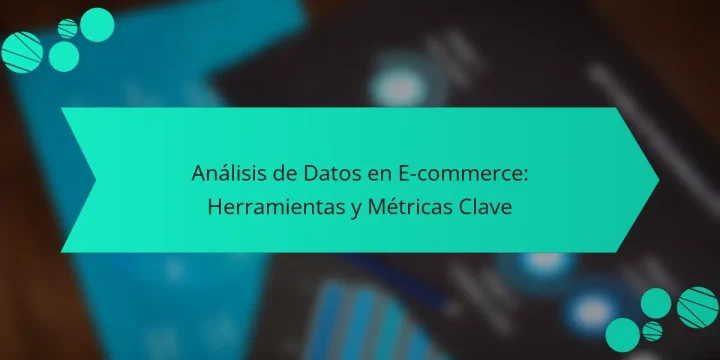 Análisis de Datos en E-commerce: Herramientas y Métricas Clave