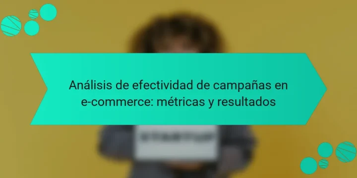 Análisis de efectividad de campañas en e-commerce: métricas y resultados