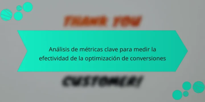 Análisis de métricas clave para medir la efectividad de la optimización de conversiones