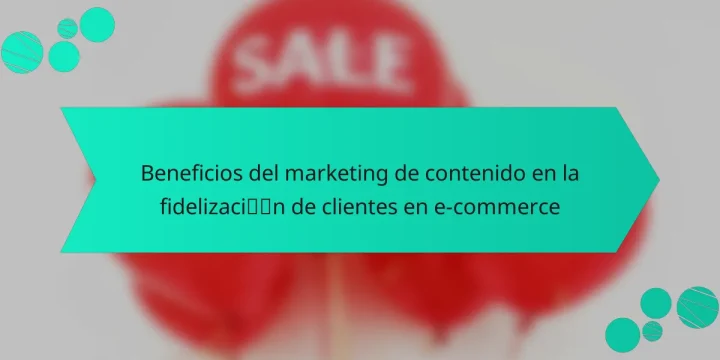 Beneficios del marketing de contenido en la fidelización de clientes en e-commerce