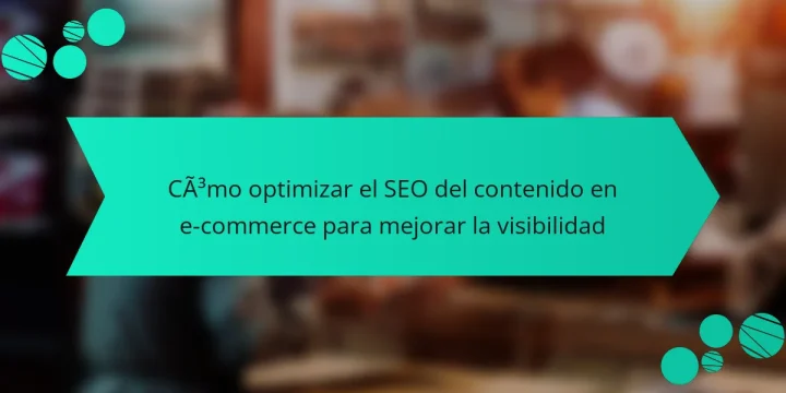Cómo optimizar el SEO del contenido en e-commerce para mejorar la visibilidad