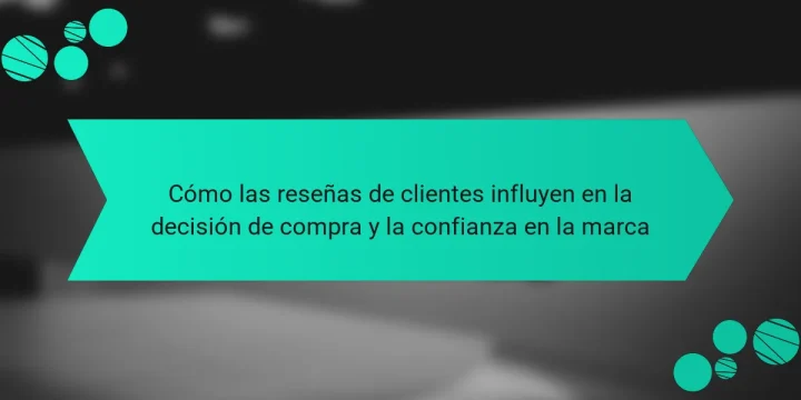 Cómo las reseñas de clientes influyen en la decisión de compra y la confianza en la marca
