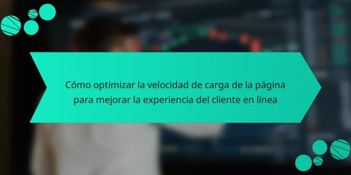 Cómo optimizar la velocidad de carga de la página para mejorar la experiencia del cliente en línea