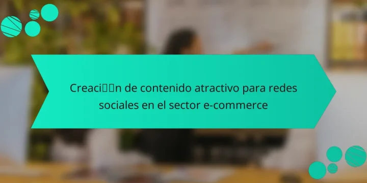 Creación de contenido atractivo para redes sociales en el sector e-commerce