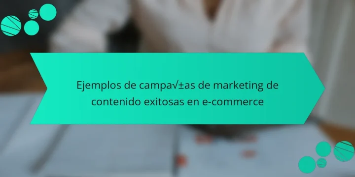 Ejemplos de campañas de marketing de contenido exitosas en e-commerce