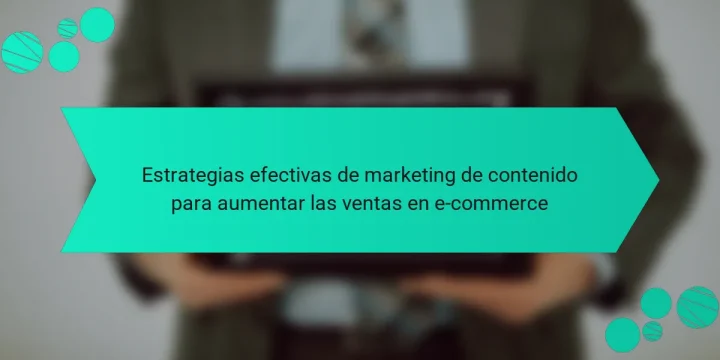 Estrategias efectivas de marketing de contenido para aumentar las ventas en e-commerce
