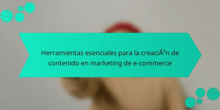 Herramientas esenciales para la creación de contenido en marketing de e-commerce