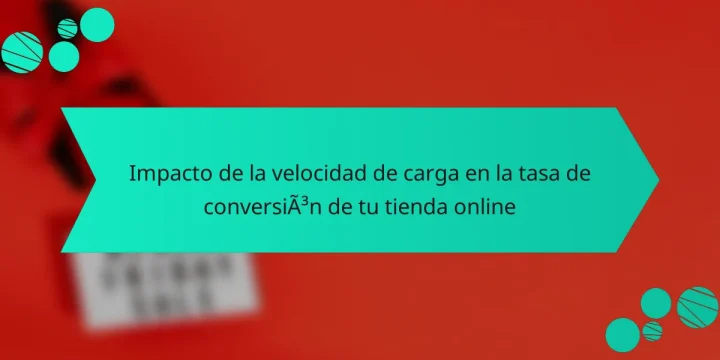 Impacto de la velocidad de carga en la tasa de conversión de tu tienda online