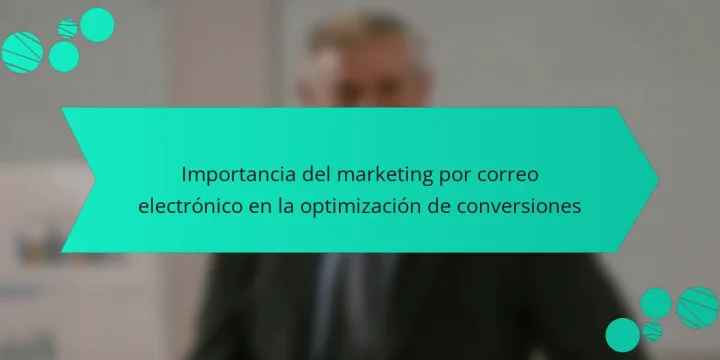 Importancia del marketing por correo electrónico en la optimización de conversiones