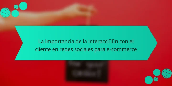 La importancia de la interacción con el cliente en redes sociales para e-commerce