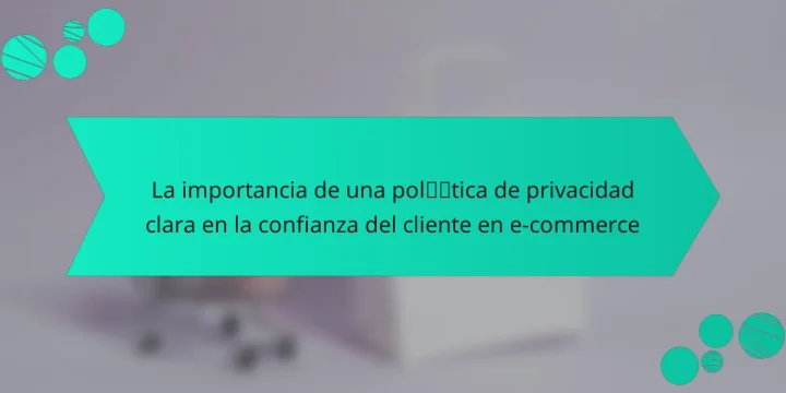 La importancia de una política de privacidad clara en la confianza del cliente en e-commerce