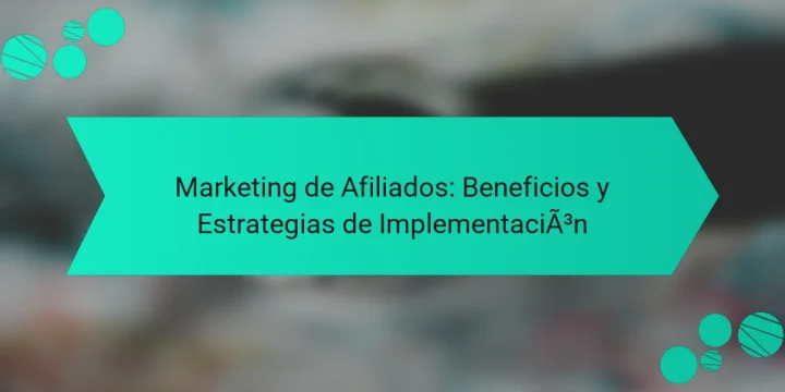 Marketing de Afiliados: Beneficios y Estrategias de Implementación
