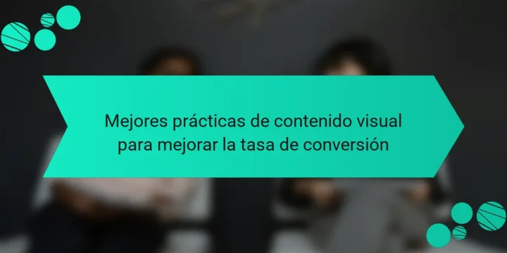 Mejores prácticas de contenido visual para mejorar la tasa de conversión