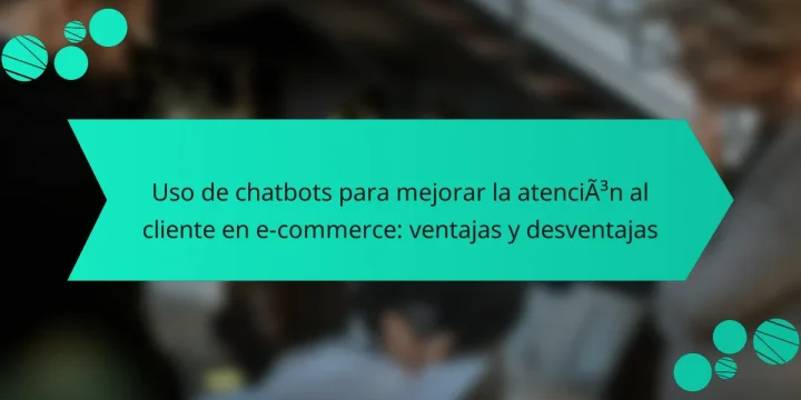 Uso de chatbots para mejorar la atención al cliente en e-commerce: ventajas y desventajas