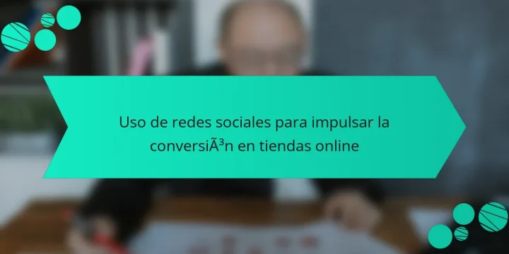 Uso de redes sociales para impulsar la conversión en tiendas online