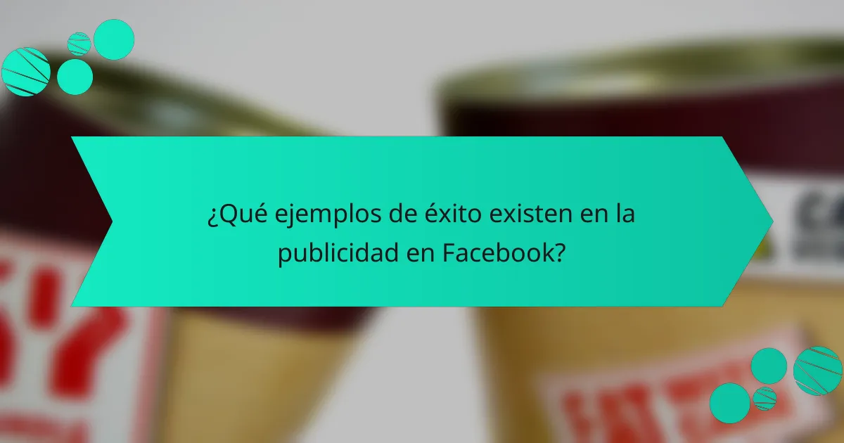 ¿Qué ejemplos de éxito existen en la publicidad en Facebook?