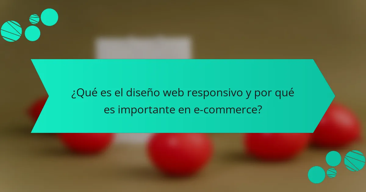 ¿Qué es el diseño web responsivo y por qué es importante en e-commerce?