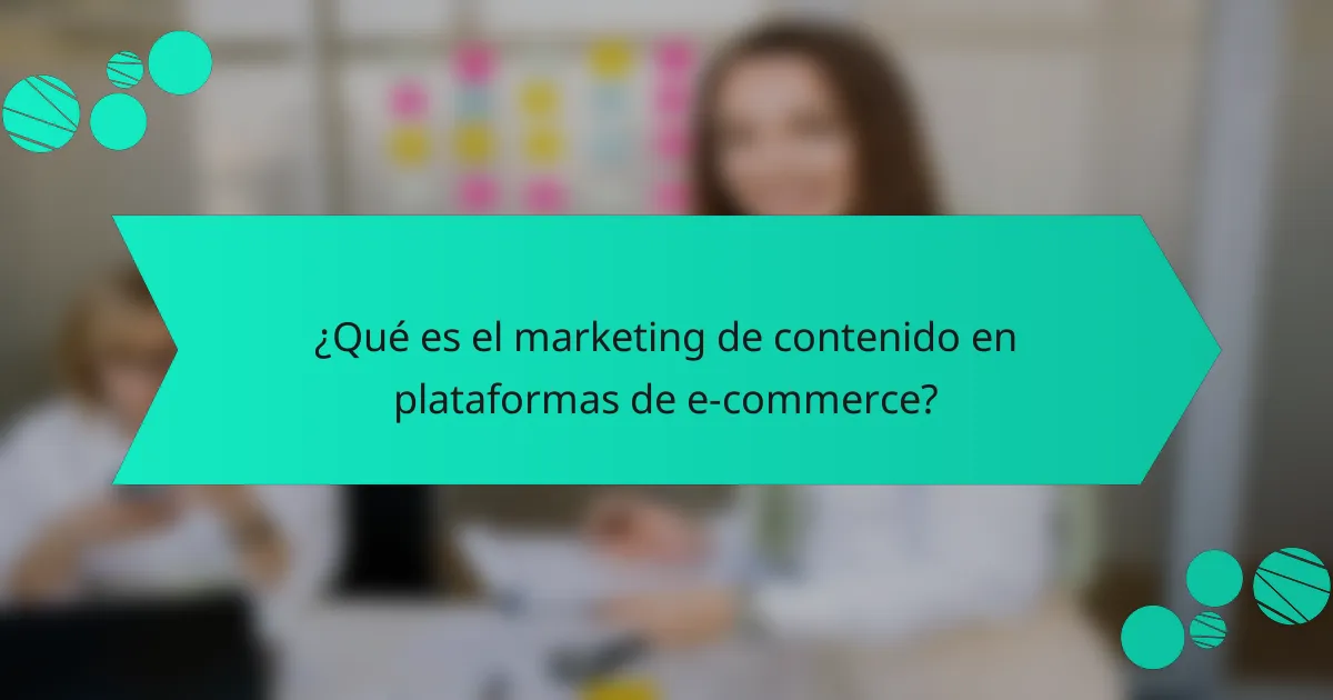 ¿Qué es el marketing de contenido en plataformas de e-commerce?