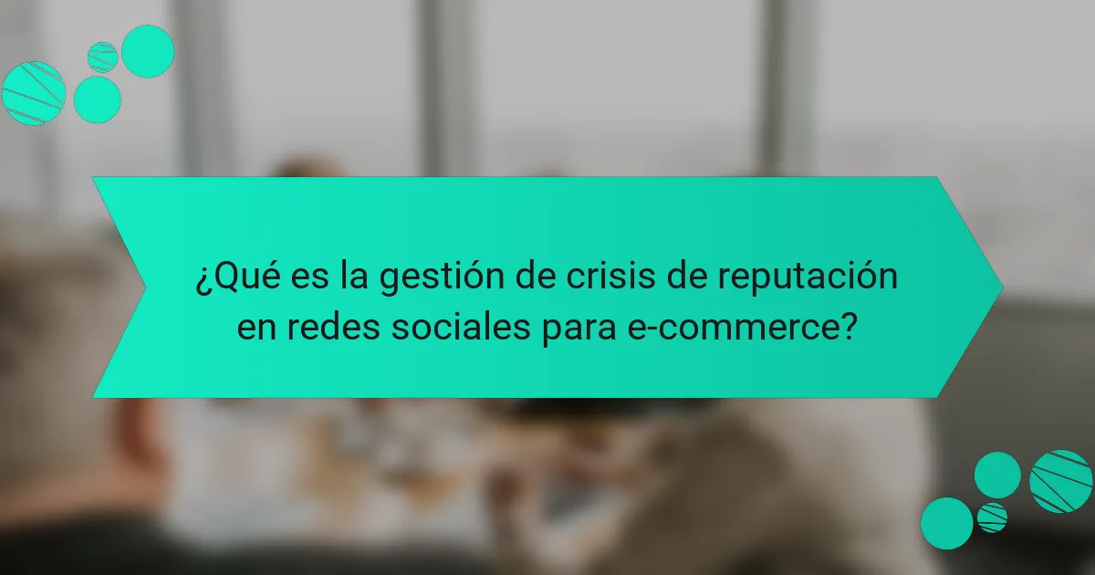 ¿Qué es la gestión de crisis de reputación en redes sociales para e-commerce?