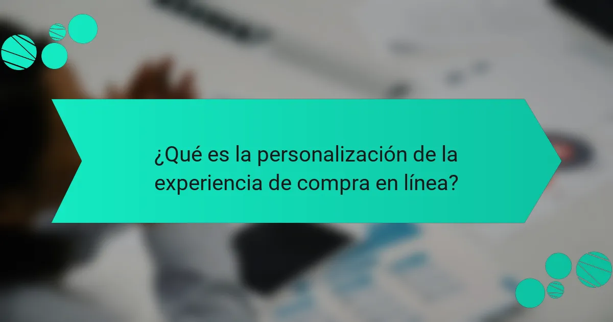 ¿Qué es la personalización de la experiencia de compra en línea?