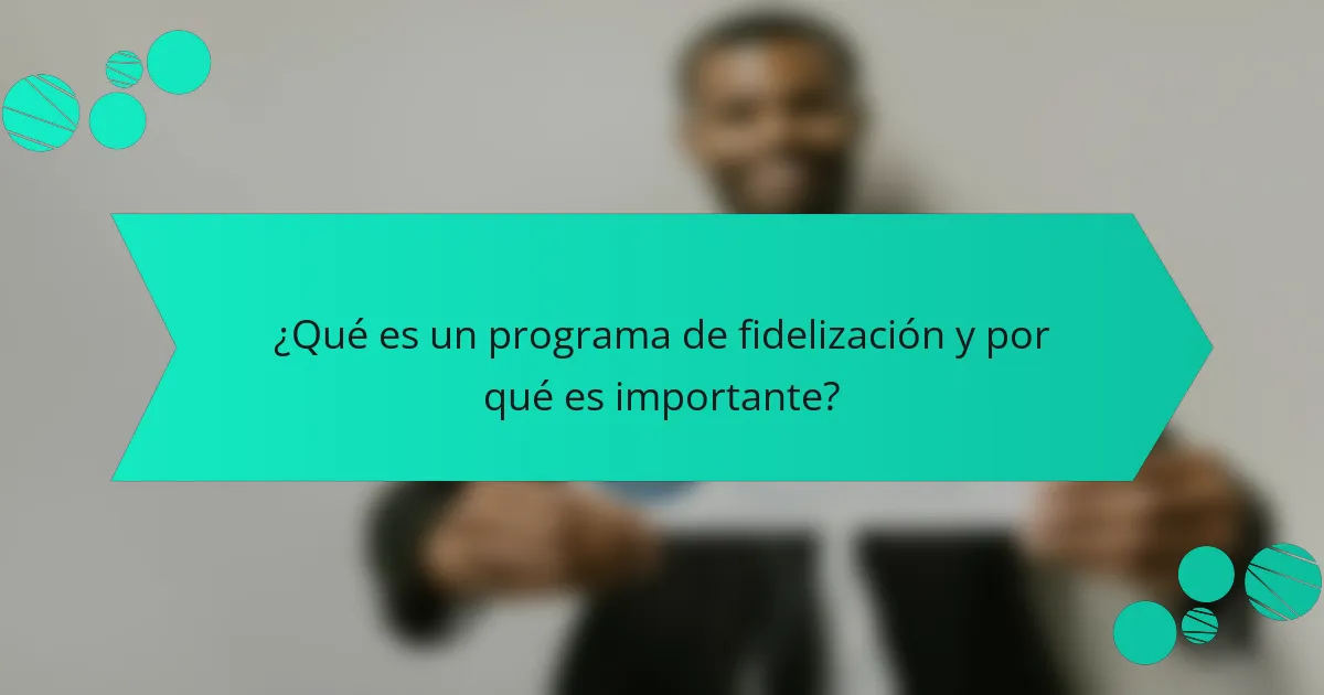 ¿Qué es un programa de fidelización y por qué es importante?