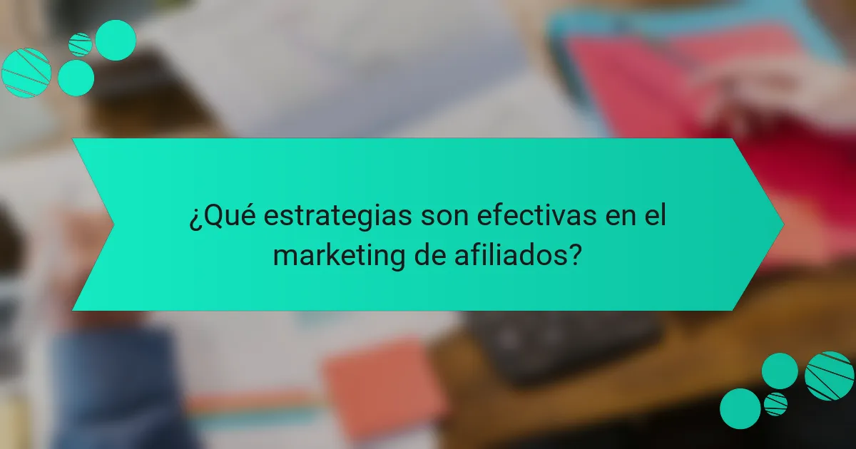 ¿Qué estrategias son efectivas en el marketing de afiliados?