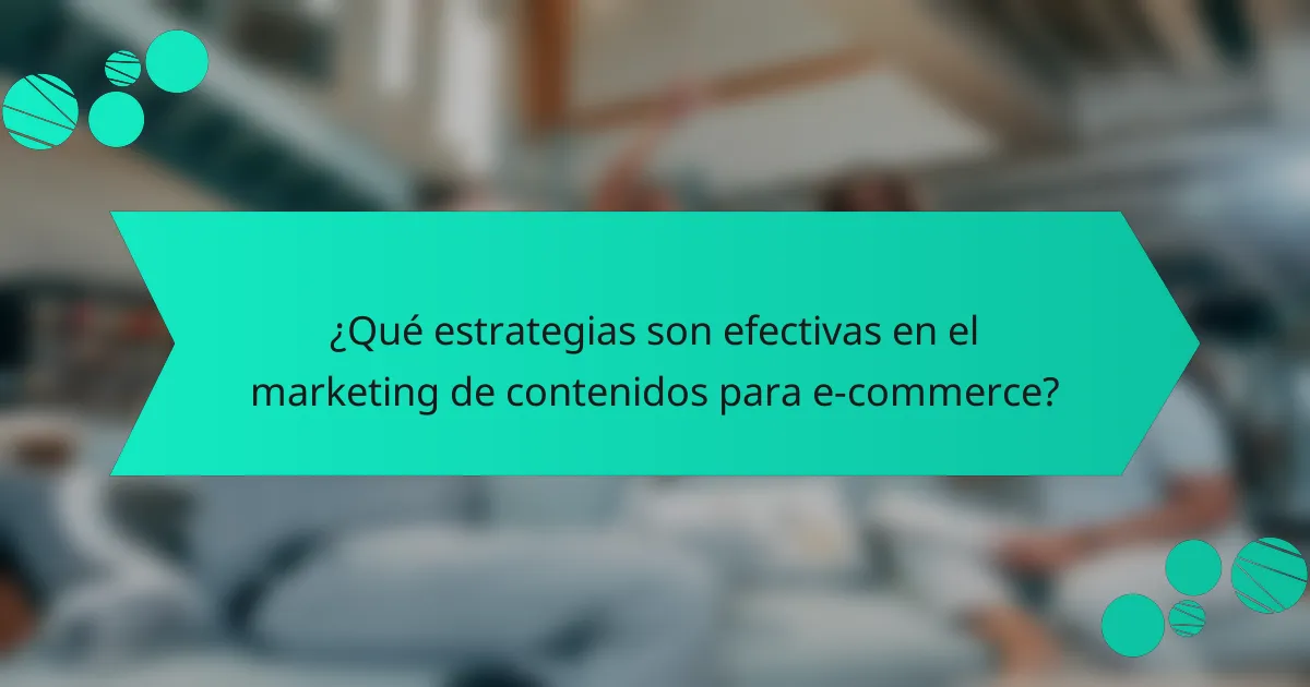 ¿Qué estrategias son efectivas en el marketing de contenidos para e-commerce?