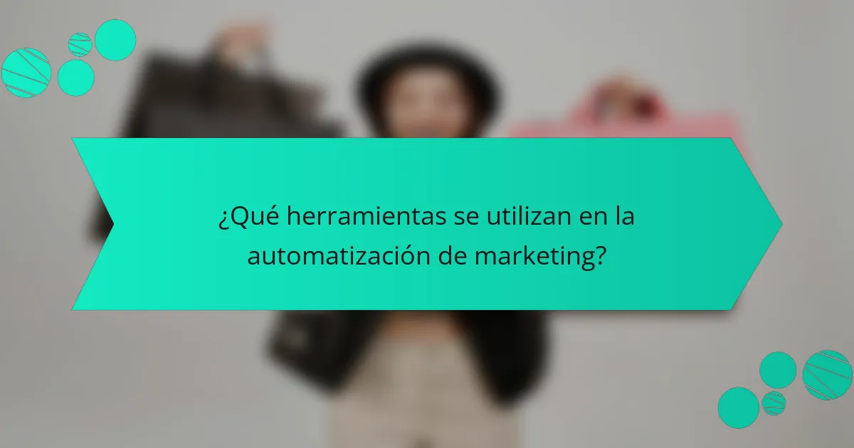 ¿Qué herramientas se utilizan en la automatización de marketing?