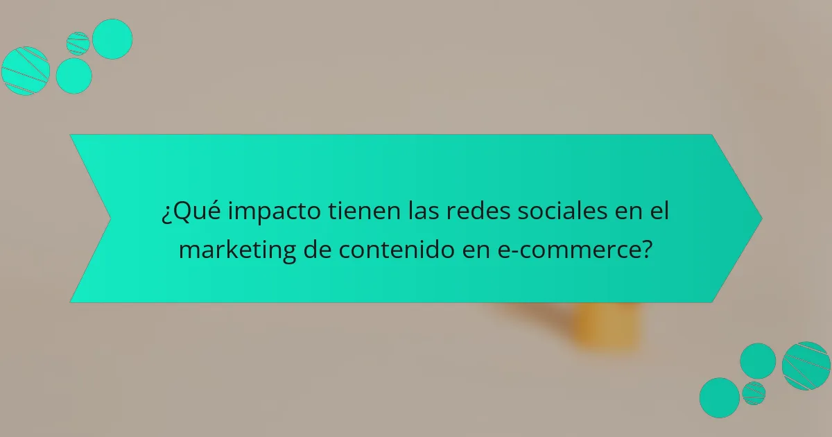 ¿Qué impacto tienen las redes sociales en el marketing de contenido en e-commerce?