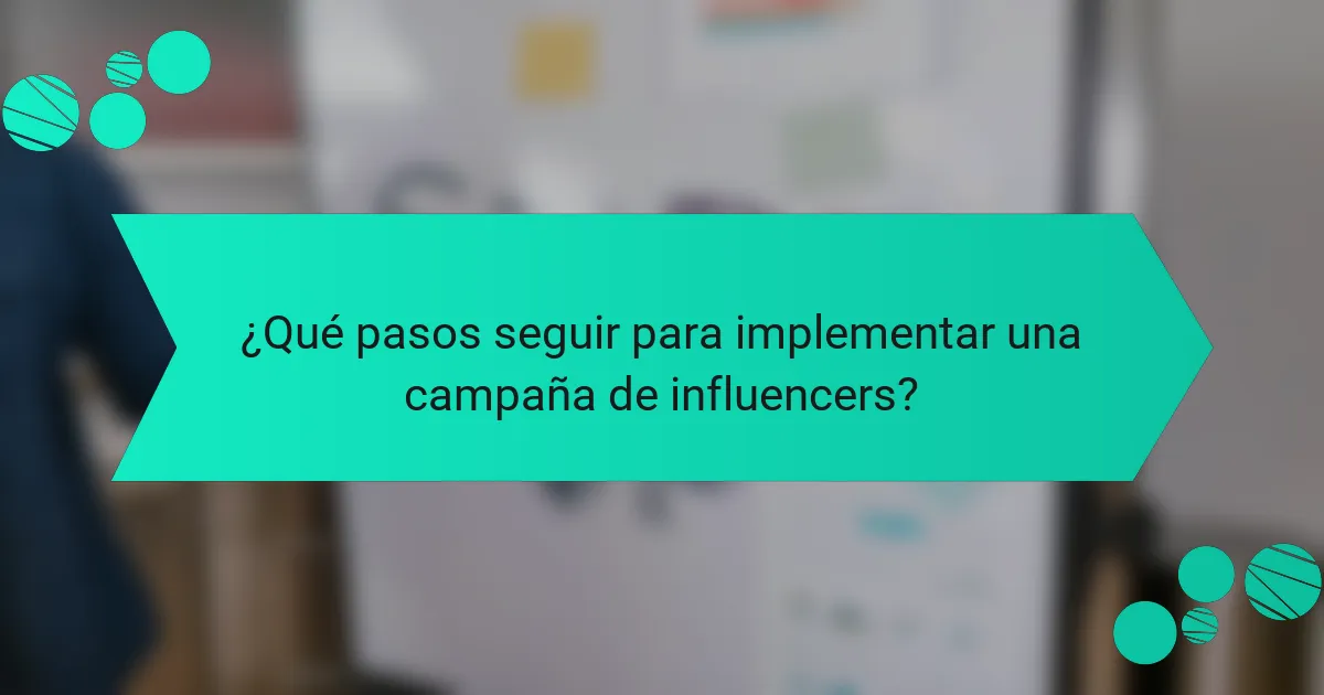 ¿Qué pasos seguir para implementar una campaña de influencers?