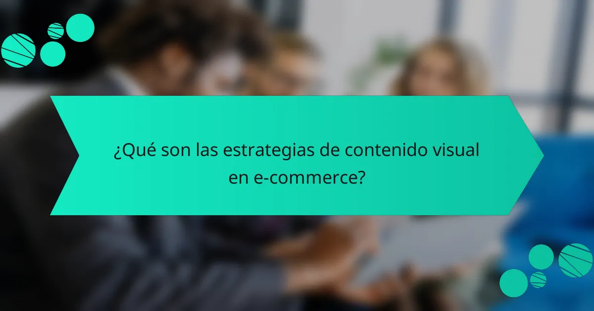 ¿Qué son las estrategias de contenido visual en e-commerce?