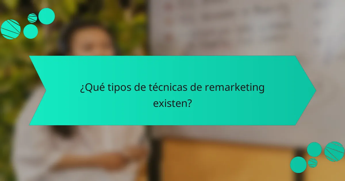 ¿Qué tipos de técnicas de remarketing existen?